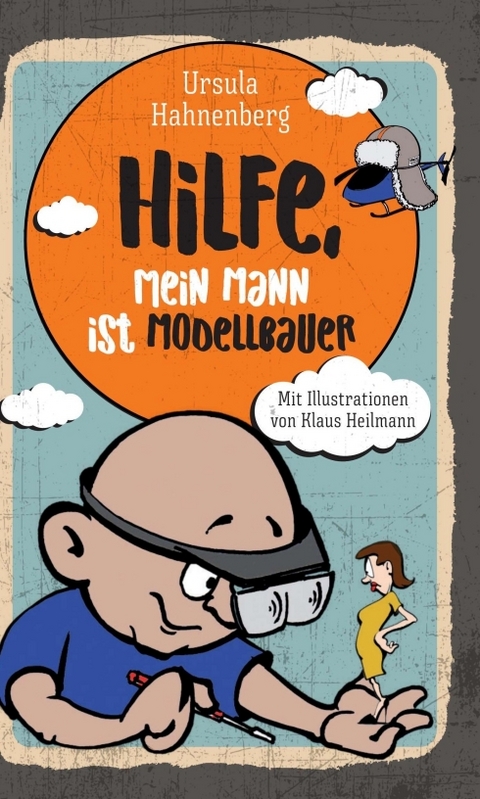 Hilfe, mein Mann ist Modellbauer - Ursula Hahnenberg