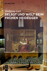 Welt und Selbst beim fr&uuml;hen Heidegger - Wolfgang Carl