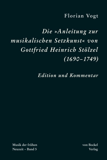 Die &bdquo;Anleitung zur musikalischen Setzkunst&rdquo; von Gottfried Heinrich St&ouml;lzel (1690&ndash;1749) - Florian Vogt