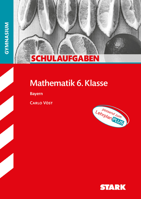 STARK Mathematik 6. Klasse - Schulaufgaben Gymnasium - Carlo Vöst