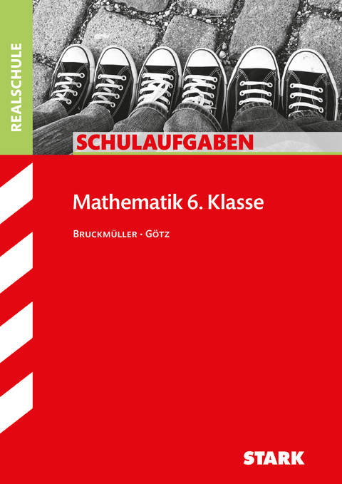 STARK Mathematik 6. Klasse - Schulaufgaben Realschule - Karin Bruckmüller, Daniela Götz