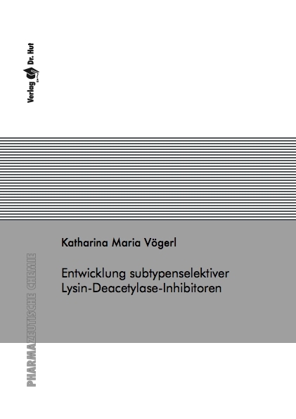 Entwicklung subtypenselektiver Lysin-Deacetylase-Inhibitoren - Katharina Maria V&ouml;gerl