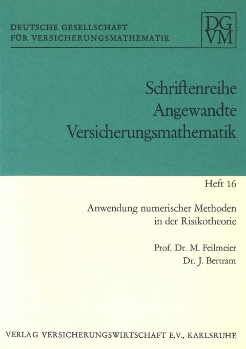 Anwendung numerischer Methoden in der Risikotheorie - Manfred Fellmeier, J&uuml;rgen Bertram