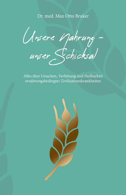 Unsere Nahrung - unser Schicksal JUBILÄUMSAUSGABE - Max Otto Bruker