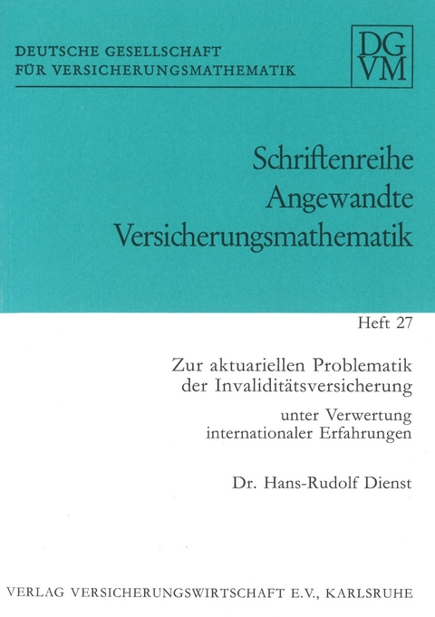 Zur aktuariellen Problematik der Invalidit&auml;tsversicherung unter Verwertung internationaler Erfahrungen - Hans-Rudolf Dienst