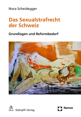 Das Sexualstrafrecht der Schweiz - Nora Scheidegger