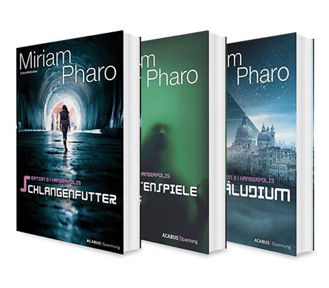 Sektion 3|Hanseapolis. Die komplette Sci-Fi-Trilogie in einem Bundle (Schlangenfutter / Schattenspiele / Pr&auml;ludium) - Miriam Pharo