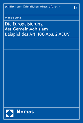 Die Europ&auml;isierung des Gemeinwohls am Beispiel des Art. 106 Abs. 2 AEUV - Maribel Jung