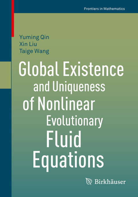 Global Existence and Uniqueness of Nonlinear Evolutionary Fluid Equations - Yuming Qin, Xin Liu, Taige Wang