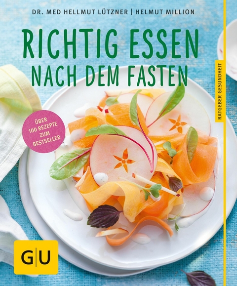 Richtig essen nach dem Fasten - Dr. med. Hellmut L&uuml;tzner, Helmut Million