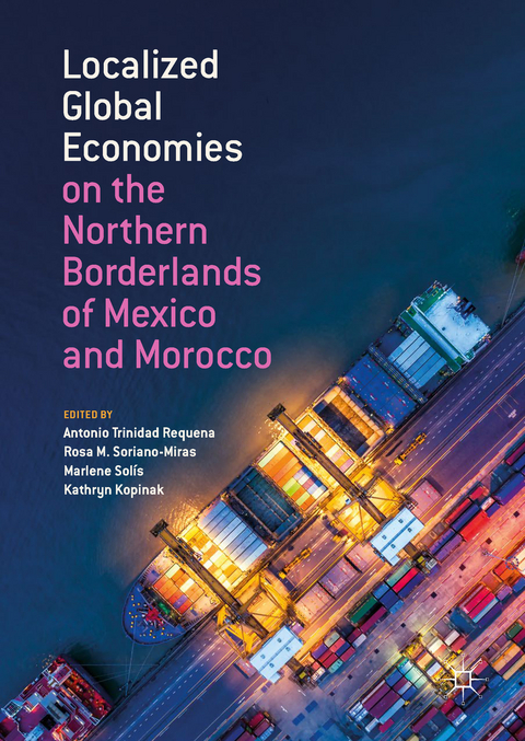 Localized Global Economies on the Northern Borderlands of Mexico and Morocco - 