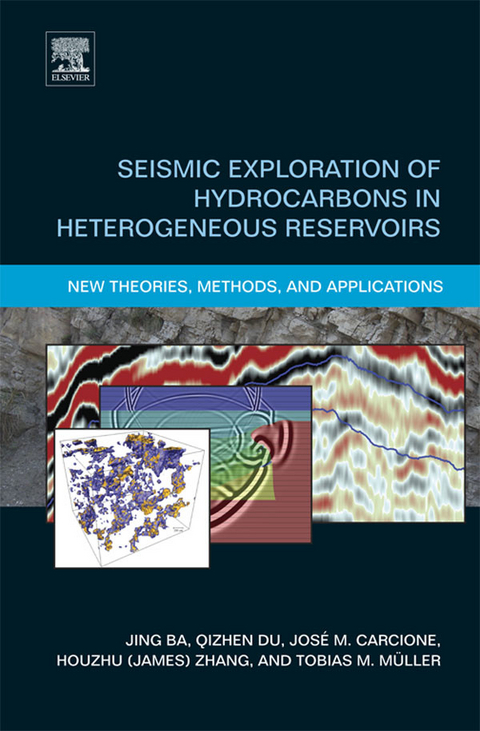 Seismic Exploration of Hydrocarbons in Heterogeneous Reservoirs -  Jing Ba,  Jose M. Carcione,  Qizhen Du,  Tobias Muller,  Haibo Zhao