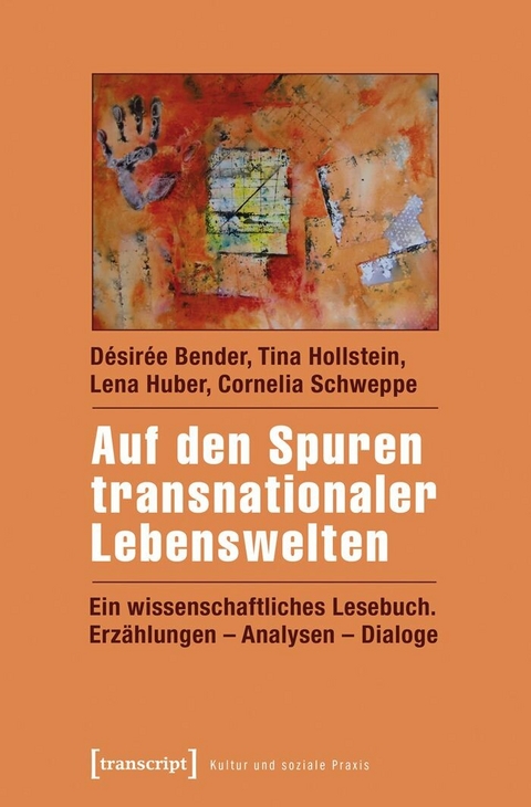 Auf den Spuren transnationaler Lebenswelten - D&eacute;sir&eacute;e Bender, Tina Hollstein, Lena Huber, Cornelia Schweppe