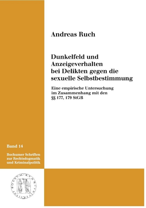 Dunkelfeld und Anzeigeverhalten bei Delikten gegen die sexuelle Selbstbestimmung. - Andreas Ruch