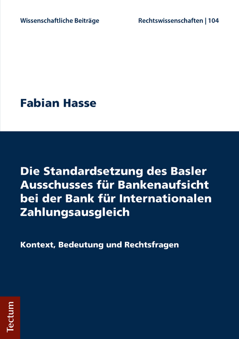 Die Standardsetzung des Basler Ausschusses f&uuml;r Bankenaufsicht bei der Bank f&uuml;r Internationalen Zahlungsausgleich - Fabian Hasse