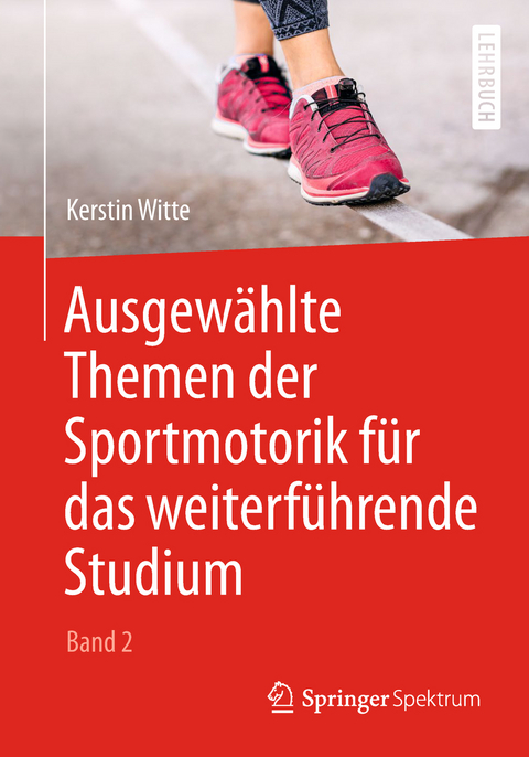 Ausgew&auml;hlte Themen der Sportmotorik f&uuml;r das weiterf&uuml;hrende Studium (Band 2) - Kerstin Witte