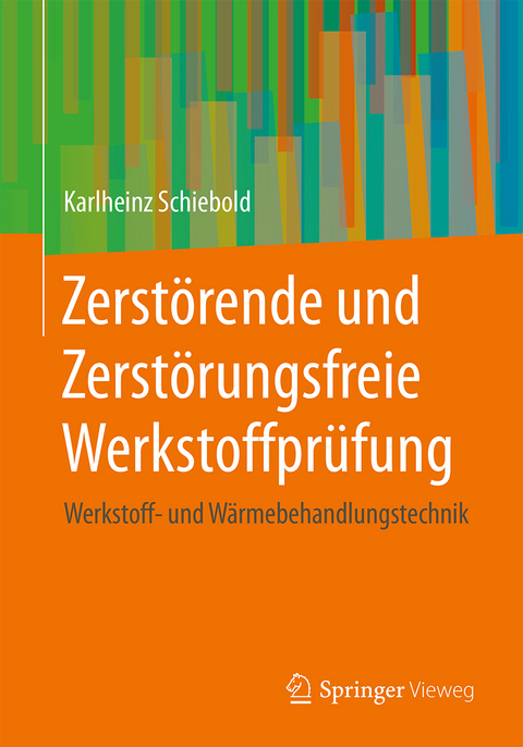 Zerst&ouml;rende und Zerst&ouml;rungsfreie Werkstoffpr&uuml;fung - Karlheinz Schiebold