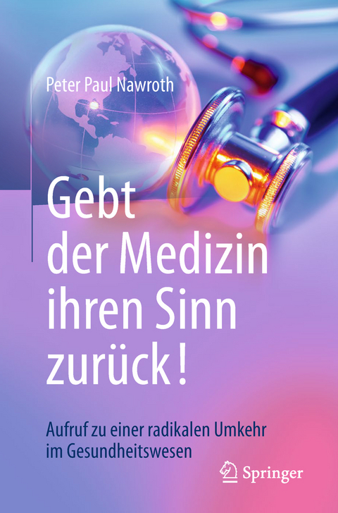 Gebt der Medizin ihren Sinn zurück! - Peter Paul Nawroth