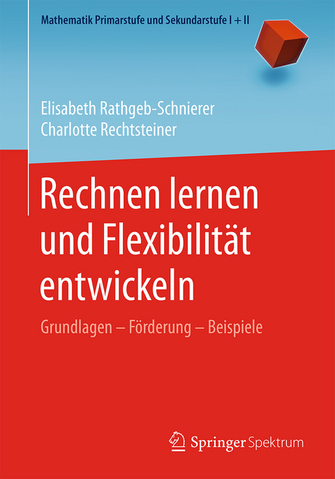 Rechnen lernen und Flexibilit&auml;t entwickeln - Elisabeth Rathgeb-Schnierer, Charlotte Rechtsteiner