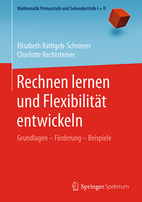 Rechnen lernen und Flexibilität entwickeln - Elisabeth Rathgeb-Schnierer, Charlotte Rechtsteiner
