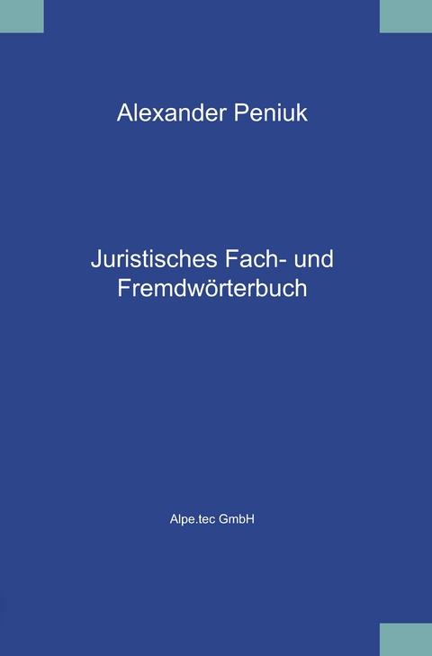 Juristisches Fach- und Fremdw&ouml;rterbuch - Alexander Peniuk