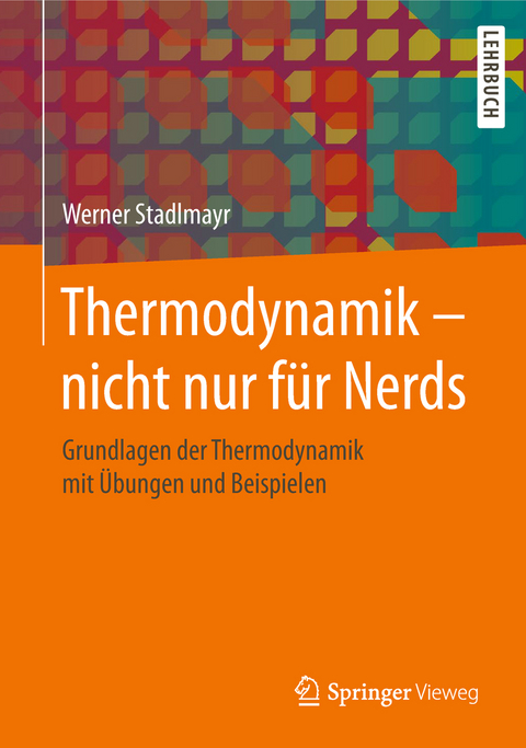 Thermodynamik &ndash; nicht nur f&uuml;r Nerds - Werner Stadlmayr
