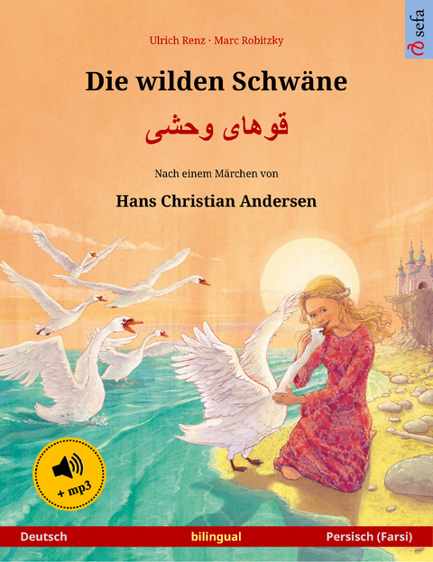 Die wilden Schw&auml;ne &ndash; Khoo'h&aring;ye wahshee (Deutsch &ndash; Persisch, Farsi, Dari). Nach einem M&auml;rchen von Hans Christian Andersen - Ulrich Renz