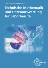 Technische Mathematik und Datenauswertung f&uuml;r Laborberufe - Ernst-Friedrich Bartels, Klaus Brink, Gerhard Fastert, Eckhard Ignatowitz