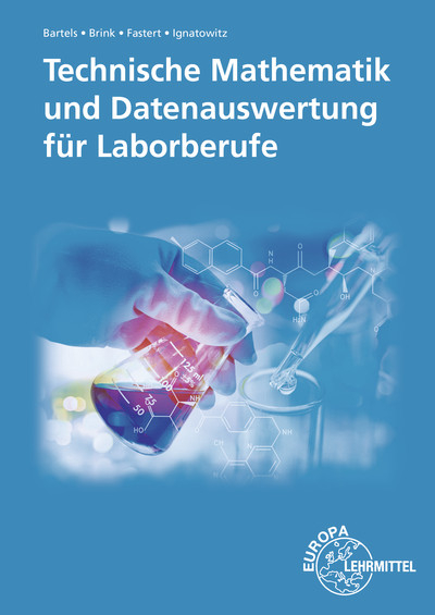 Technische Mathematik und Datenauswertung f&uuml;r Laborberufe - Ernst-Friedrich Bartels, Klaus Brink, Gerhard Fastert, Eckhard Ignatowitz