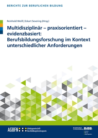 Multidisziplinär – praxisorientiert – evidenzbasiert: Berufsbildungsforschung im Kontext unterschiedlicher Anforderungen