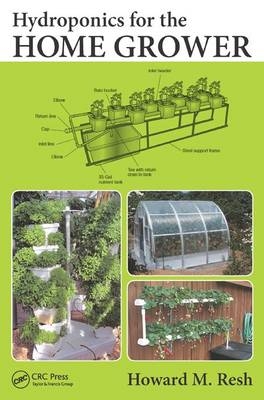 Hydroponics for the Home Grower -  Howard M. Resh