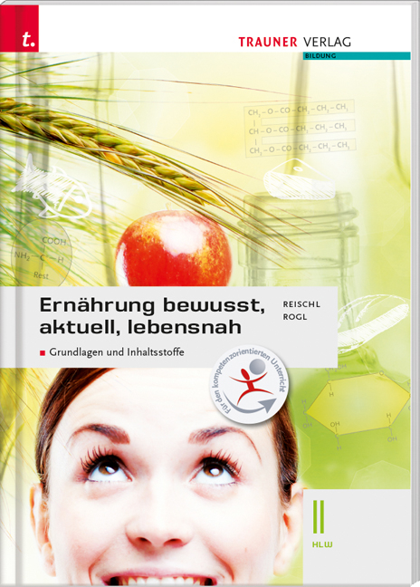 Ern&auml;hrung - bewusst, aktuell, lebensnah II Grundlagen und Inhaltsstoffe - Anita Reischl, Helga Rogl