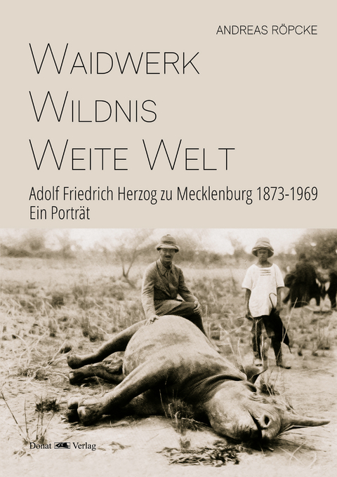 Waidwerk &ndash; Wildnis &ndash; Weite Welt - Andreas R&ouml;pcke
