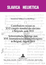 Contributions suisses au XVIe congr&egrave;s mondial des slavistes &agrave; Belgrade, ao&ucirc;t 2018 Schweizerische Beitr&auml;ge zum XVI. Internationalen Slavistenkongress in Belgrad, August 2018 - 