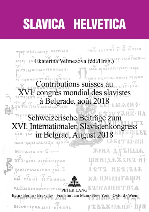 Contributions suisses au XVIe congr&egrave;s mondial des slavistes &agrave; Belgrade, ao&ucirc;t 2018 Schweizerische Beitr&auml;ge zum XVI. Internationalen Slavistenkongress in Belgrad, August 2018 - 