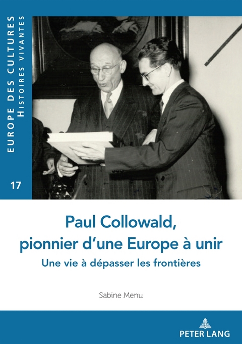 Paul Collowald, pionnier d'une Europe &agrave; unir - Sabine Menu