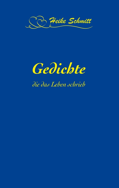 Gedichte, die das Leben schrieb - Heike Schmitt