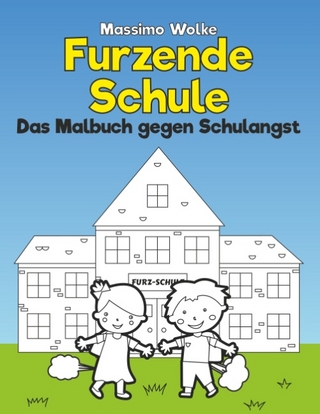 Furzende Schule - Das Malbuch gegen Schulangst