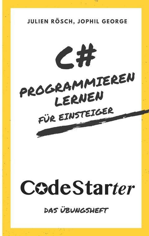 C# Programmieren lernen für Einsteiger - Julien Rösch, Jophil George