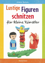 Lustige Figuren schnitzen f&uuml;r kleine K&uuml;nstler. 17 einfache Schnitzanleitungen. F&uuml;r Kinder ab 8 Jahren - Norbert Pautner