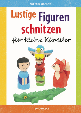 Lustige Figuren schnitzen für kleine Künstler. 17 einfache Schnitzanleitungen. Für Kinder ab 8 Jahren