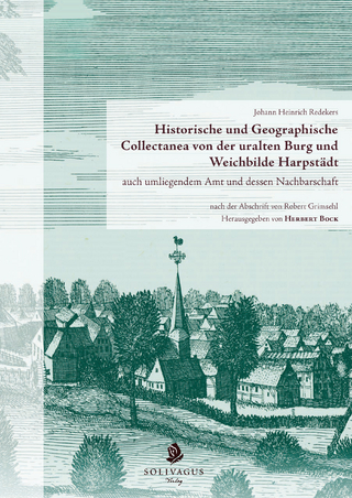 Historische und Geographische Collectanea von der uralten Burg und Weichbilde Harpstädt auch umliegendem Amt und dessen Nachbarschaft nach der Abschrift von Robert Grimsehl