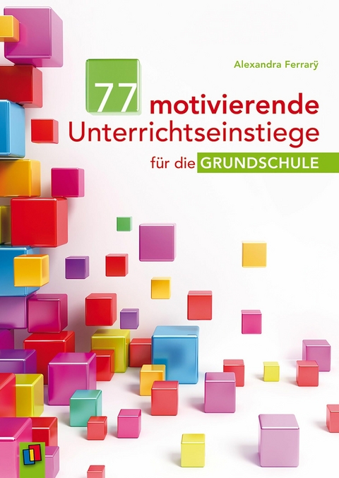 77 motivierende Unterrichtseinstiege f&uuml;r die Grundschule - Alexandra Ferrar&yuml;