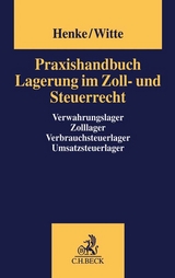 Praxishandbuch Lagerung im Zoll- und Steuerrecht - Henke, Reginhard; Witte, Peter
