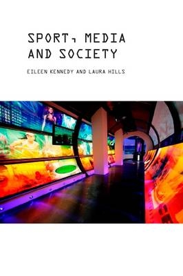 Sport, Media and Society -  Eileen Kennedy,  Laura Hills