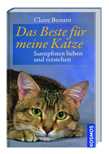Das Beste für meine Katze: Samtpfoten lieben und verstehen - Bessant, Claire