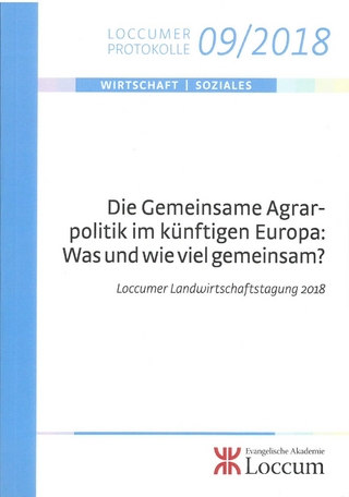 Die Gemeinsame Agrarpolitik im künftigen Europa: Was und wie viel gemeinsam?