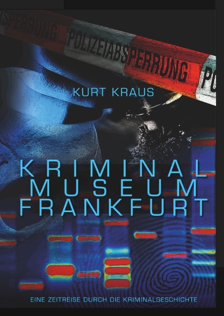 Kriminalmuseum Frankfurt - Eine Zeitreise durch die Kriminalgeschichte - Kurt Kraus