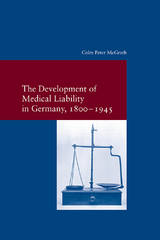 The Development of Medical Liability in Germany, 1800-1945 - Colm Peter McGrath