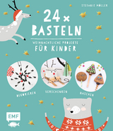 24 x Basteln &ndash; Weihnachtliche Projekte f&uuml;r Kinder - Stefanie M&ouml;ller